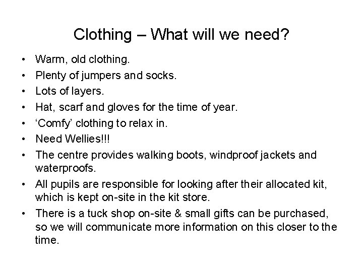 Clothing – What will we need? • • Warm, old clothing. Plenty of jumpers