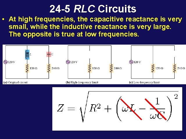 24 -5 RLC Circuits • At high frequencies, the capacitive reactance is very small,