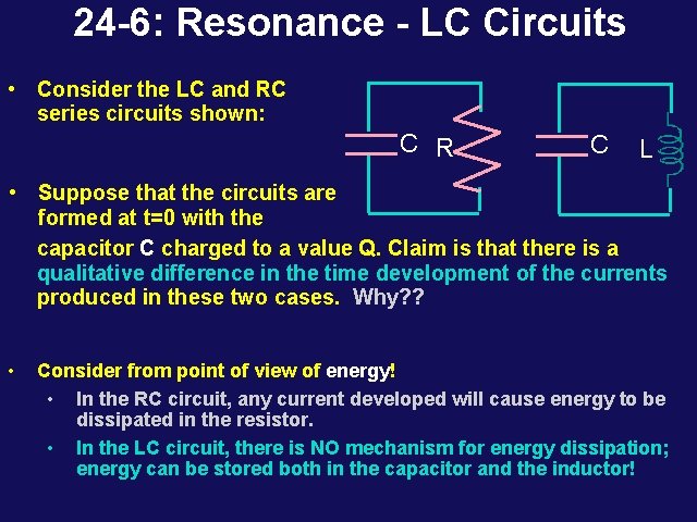 24 -6: Resonance - LC Circuits • Consider the LC and RC series circuits