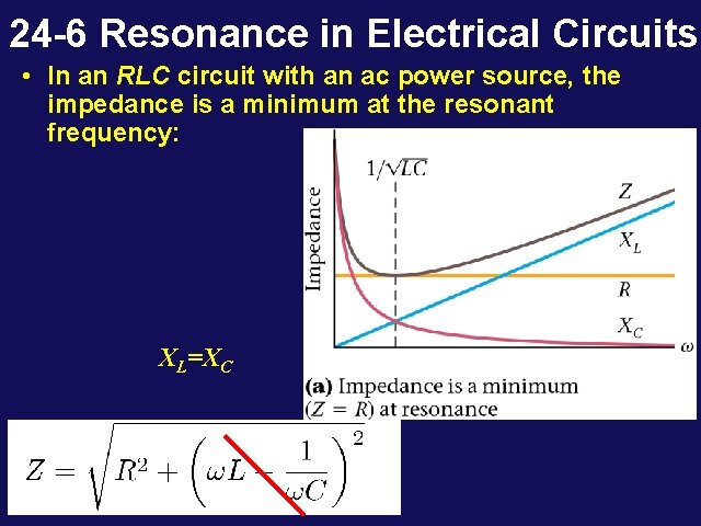 24 -6 Resonance in Electrical Circuits • In an RLC circuit with an ac