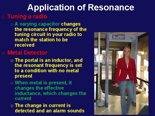 Application of Resonance o Tuning a radio o A varying capacitor changes the resonance