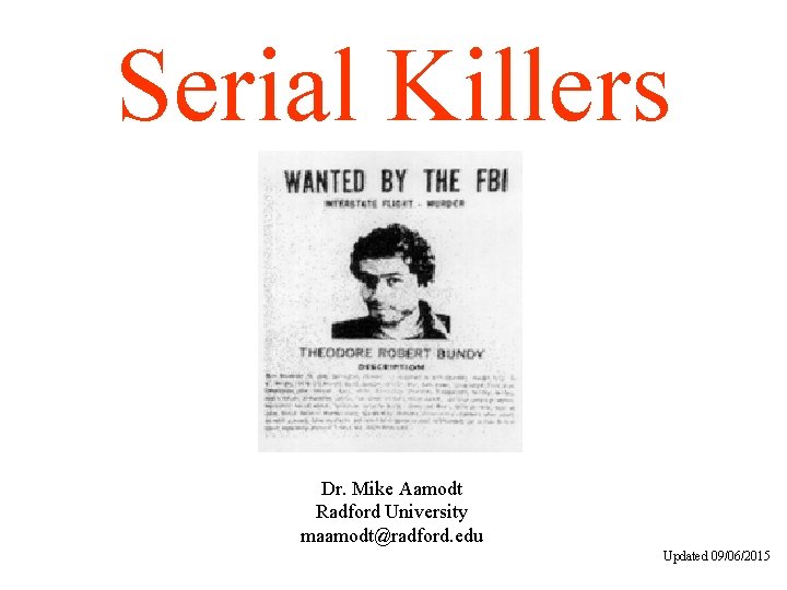 Serial Killers Dr. Mike Aamodt Radford University maamodt@radford. edu Updated 09/06/2015 