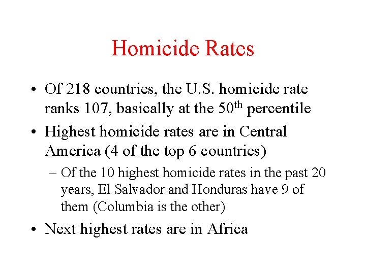 Homicide Rates • Of 218 countries, the U. S. homicide rate ranks 107, basically