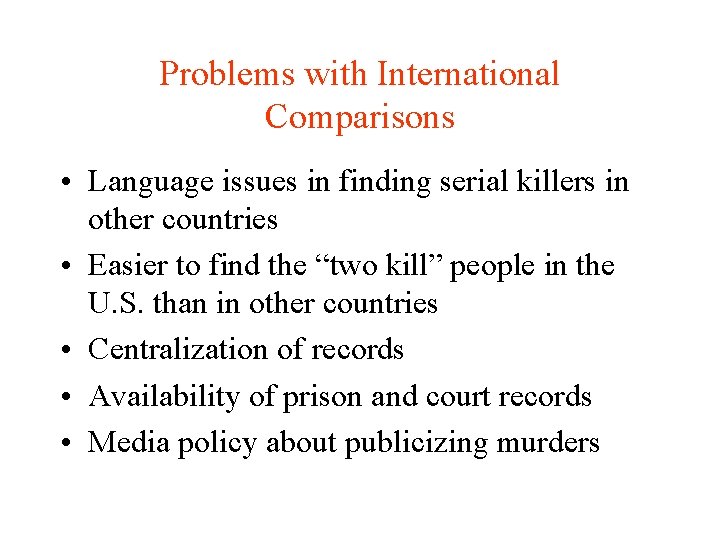 Problems with International Comparisons • Language issues in finding serial killers in other countries