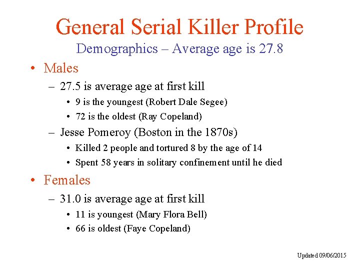 General Serial Killer Profile Demographics – Average is 27. 8 • Males – 27.
