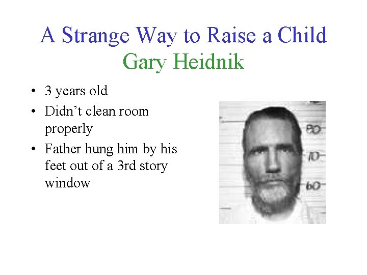 A Strange Way to Raise a Child Gary Heidnik • 3 years old •