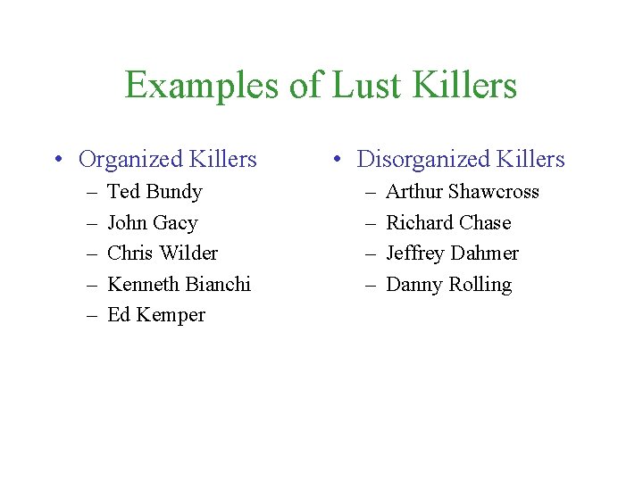 Examples of Lust Killers • Organized Killers – – – Ted Bundy John Gacy
