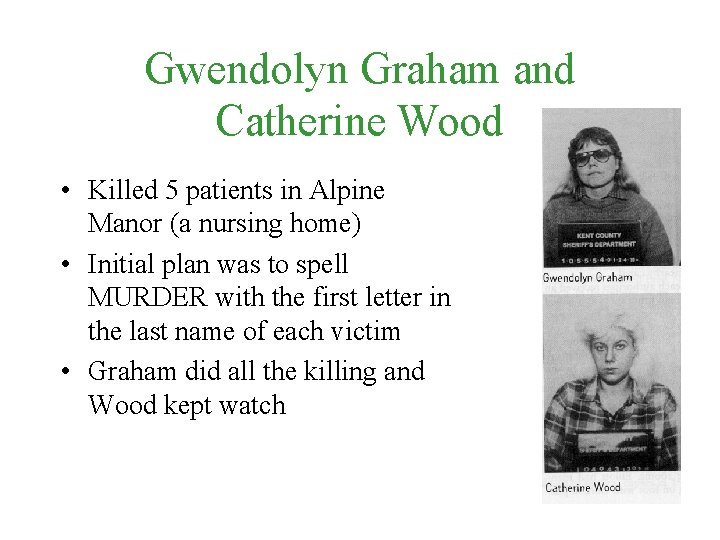 Gwendolyn Graham and Catherine Wood • Killed 5 patients in Alpine Manor (a nursing