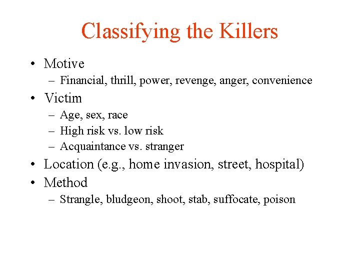 Classifying the Killers • Motive – Financial, thrill, power, revenge, anger, convenience • Victim