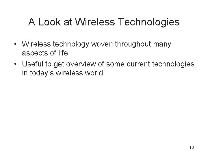 A Look at Wireless Technologies • Wireless technology woven throughout many aspects of life