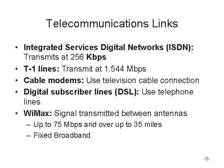 Telecommunications Links • Integrated Services Digital Networks (ISDN): Transmits at 256 Kbps • T-1