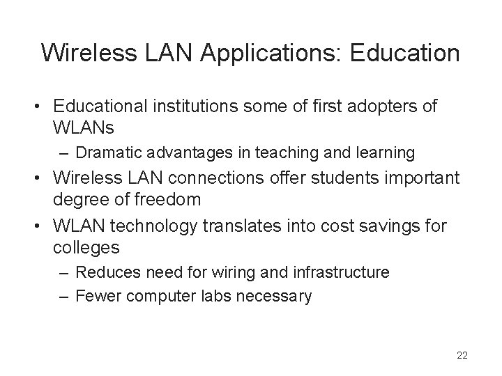 Wireless LAN Applications: Education • Educational institutions some of first adopters of WLANs –