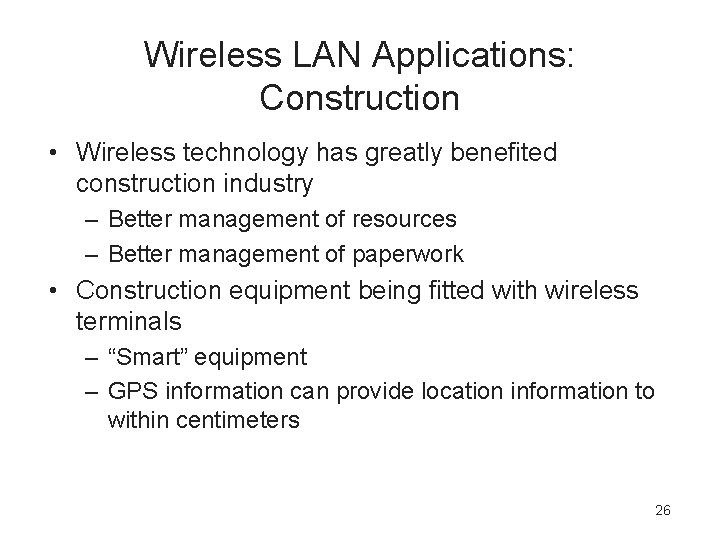 Wireless LAN Applications: Construction • Wireless technology has greatly benefited construction industry – Better