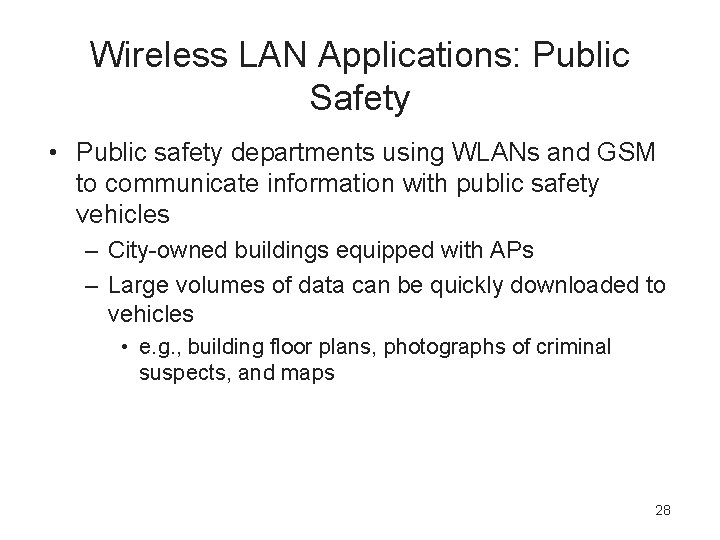 Wireless LAN Applications: Public Safety • Public safety departments using WLANs and GSM to