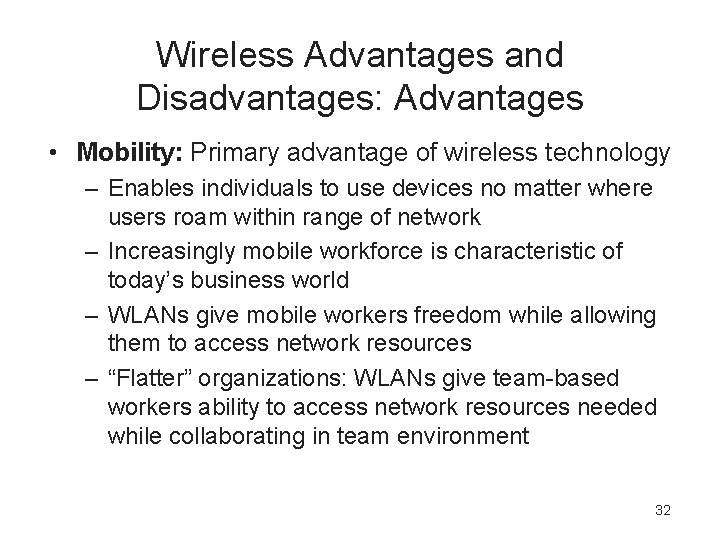 Wireless Advantages and Disadvantages: Advantages • Mobility: Primary advantage of wireless technology – Enables