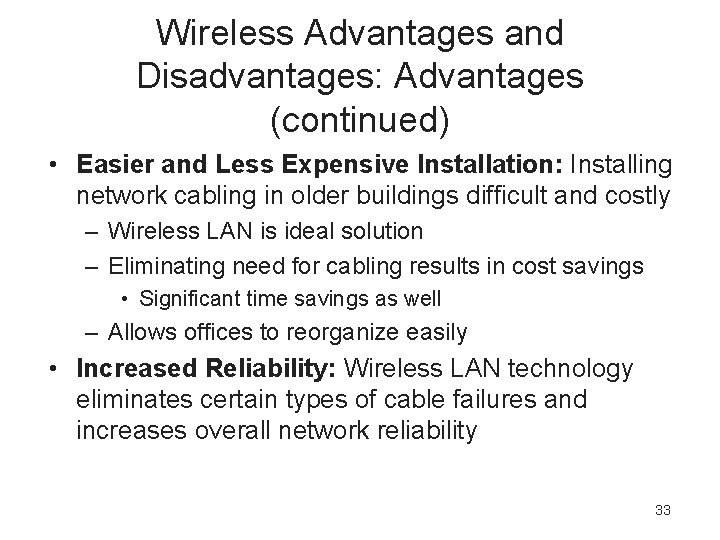 Wireless Advantages and Disadvantages: Advantages (continued) • Easier and Less Expensive Installation: Installing network