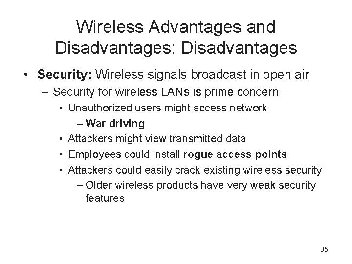 Wireless Advantages and Disadvantages: Disadvantages • Security: Wireless signals broadcast in open air –