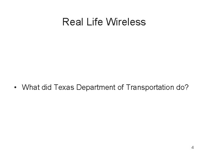 Real Life Wireless • What did Texas Department of Transportation do? 4 