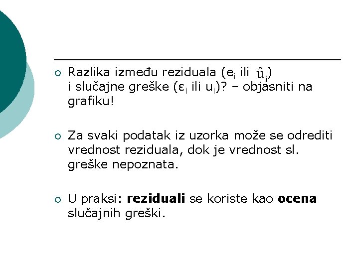 ¡ Razlika između reziduala (ei ili ) i slučajne greške (εi ili ui)? –