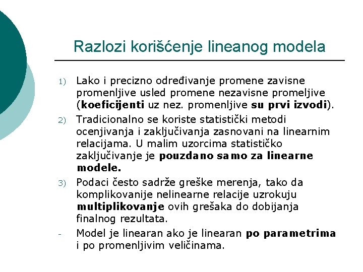 Razlozi korišćenje lineanog modela 1) 2) 3) - Lako i precizno određivanje promene zavisne