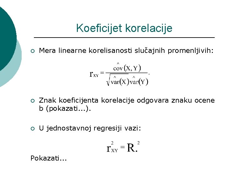 Koeficijet korelacije ¡ Mera linearne korelisanosti slučajnih promenljivih: ¡ Znak koeficijenta korelacije odgovara znaku