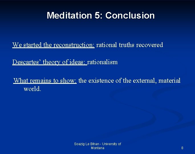 Meditation 5: Conclusion We started the reconstruction: rational truths recovered Descartes’ theory of ideas: