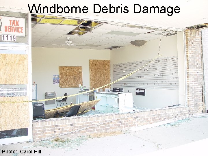 Windborne Debris Damage Photo: Carol Hill 