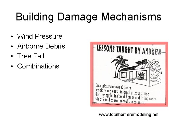 Building Damage Mechanisms • • Wind Pressure Airborne Debris Tree Fall Combinations www. totalhomeremodeling. Building Damage Mechanisms • • Wind Pressure Airborne Debris Tree Fall Combinations www. totalhomeremodeling.