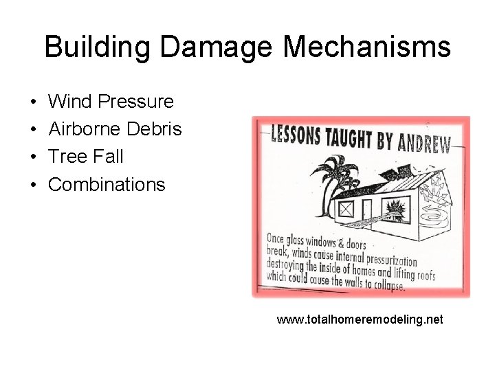 Building Damage Mechanisms • • Wind Pressure Airborne Debris Tree Fall Combinations www. totalhomeremodeling.