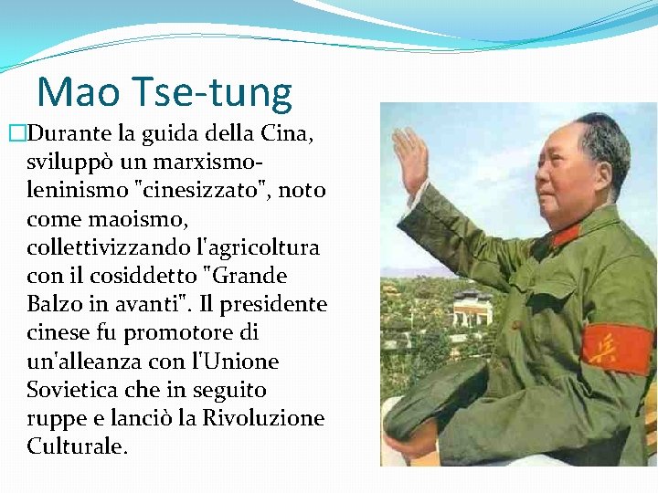 Mao Tse-tung �Durante la guida della Cina, sviluppò un marxismoleninismo "cinesizzato", noto come maoismo,