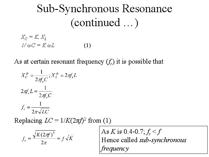 Sub-Synchronous Resonance (continued …) XC = K. XL 1/ ωC = K ωL (1)