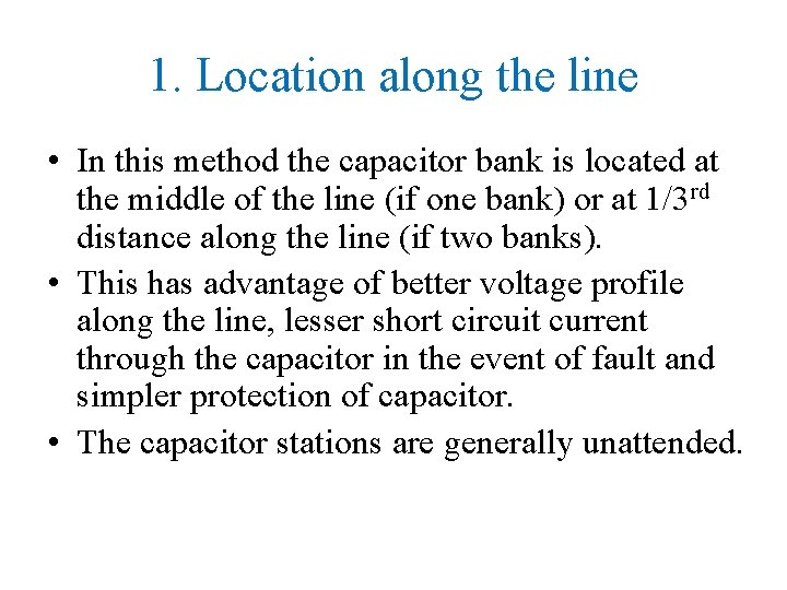 1. Location along the line • In this method the capacitor bank is located