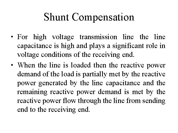 Shunt Compensation • For high voltage transmission line the line capacitance is high and