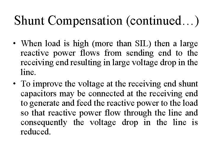 Shunt Compensation (continued…) • When load is high (more than SIL) then a large