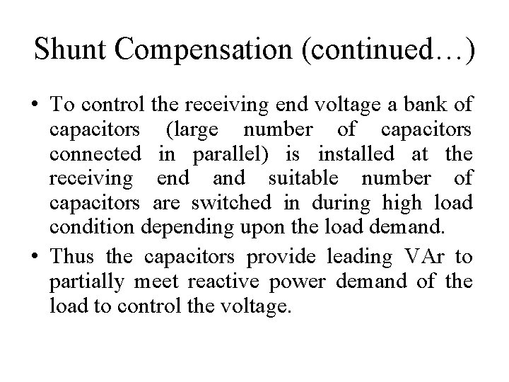 Shunt Compensation (continued…) • To control the receiving end voltage a bank of capacitors