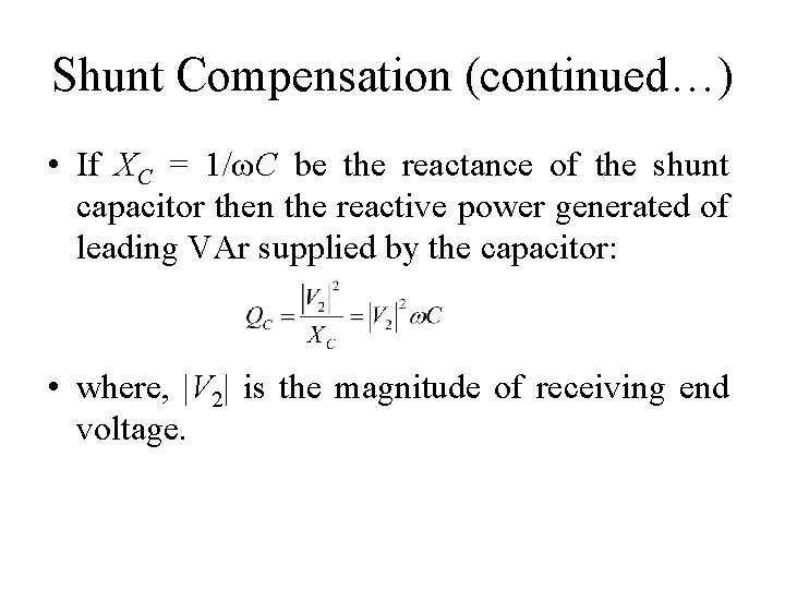 Shunt Compensation (continued…) • If XC = 1/ωC be the reactance of the shunt