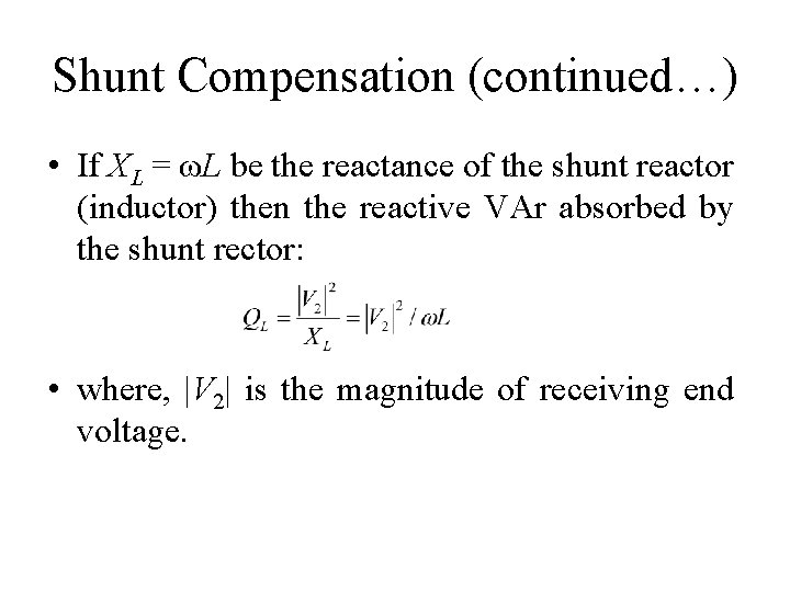 Shunt Compensation (continued…) • If XL = ωL be the reactance of the shunt