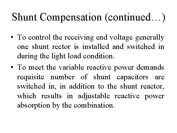 Shunt Compensation (continued…) • To control the receiving end voltage generally one shunt rector