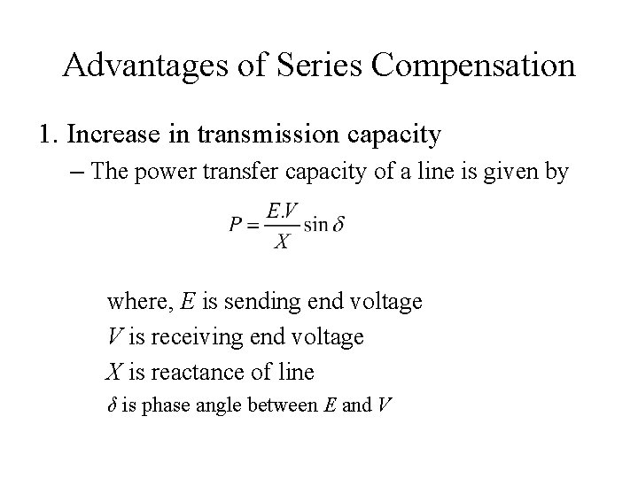 Advantages of Series Compensation 1. Increase in transmission capacity – The power transfer capacity