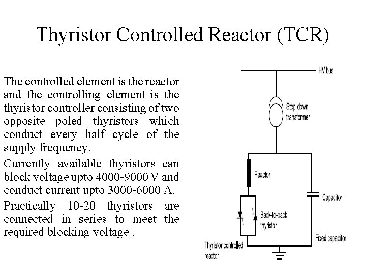 Thyristor Controlled Reactor (TCR) The controlled element is the reactor and the controlling element