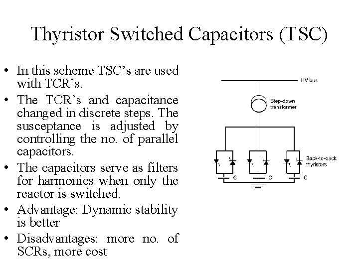 Thyristor Switched Capacitors (TSC) • In this scheme TSC’s are used with TCR’s. •