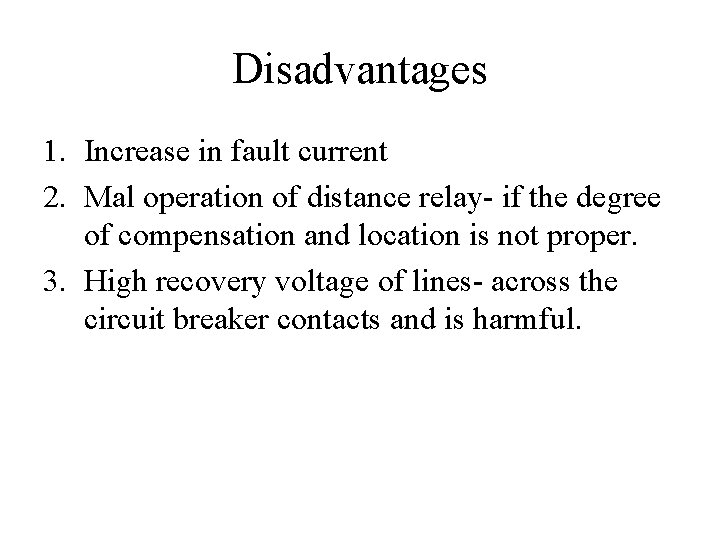 Disadvantages 1. Increase in fault current 2. Mal operation of distance relay- if the