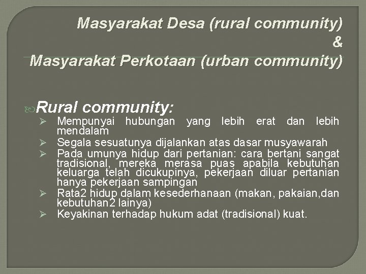 Masyarakat Desa (rural community) & Masyarakat Perkotaan (urban community) Rural community: Ø Mempunyai hubungan