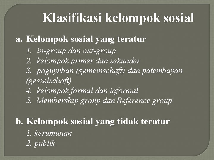 Klasifikasi kelompok sosial a. Kelompok sosial yang teratur 1. in-group dan out-group 2. kelompok