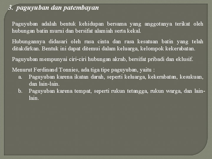 3. paguyuban dan patembayan Paguyuban adalah bentuk kehidupan bersama yang anggotanya terikat oleh hubungan