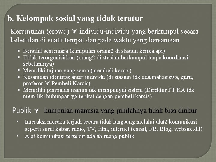b. Kelompok sosial yang tidak teratur Kerumunan (crowd) individu-individu yang berkumpul secara kebetulan di