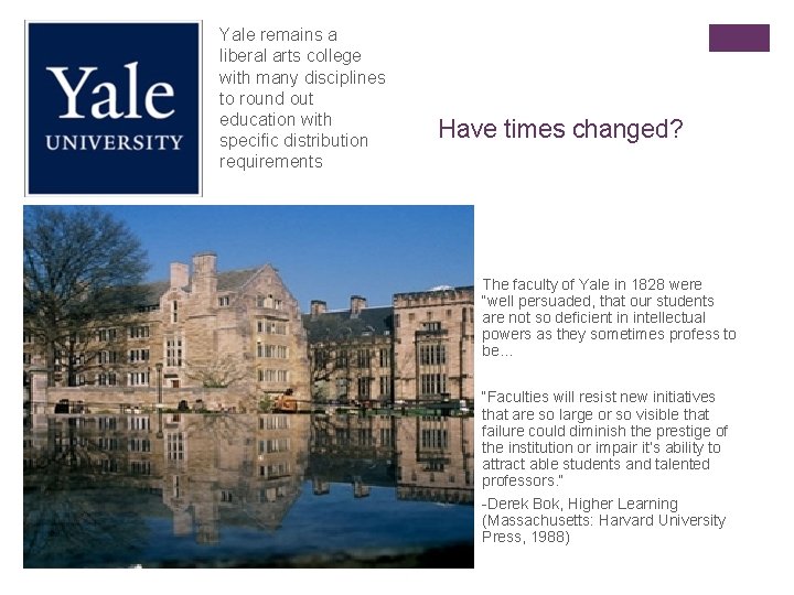 Yale remains a liberal arts college with many disciplines to round out education with