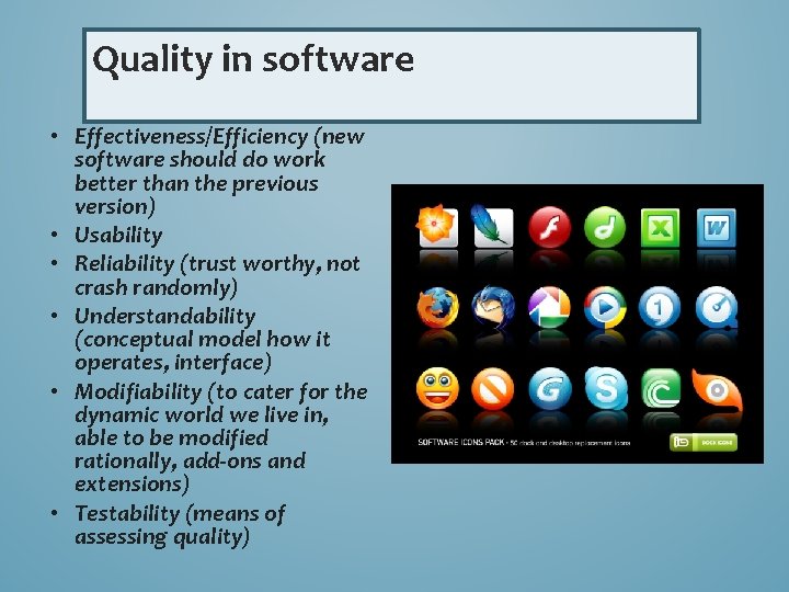 Quality in software • Effectiveness/Efficiency (new software should do work better than the previous