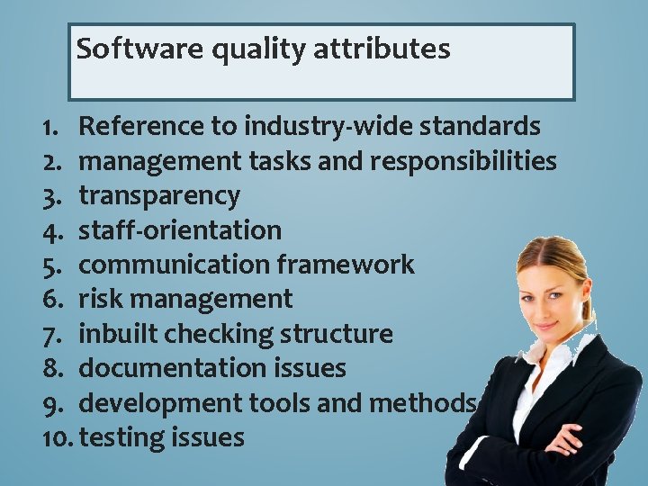 Software quality attributes 1. Reference to industry-wide standards 2. management tasks and responsibilities 3.