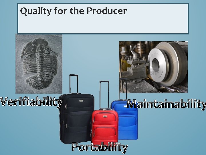 Quality for the Producer Verifiability Maintainability Portability 